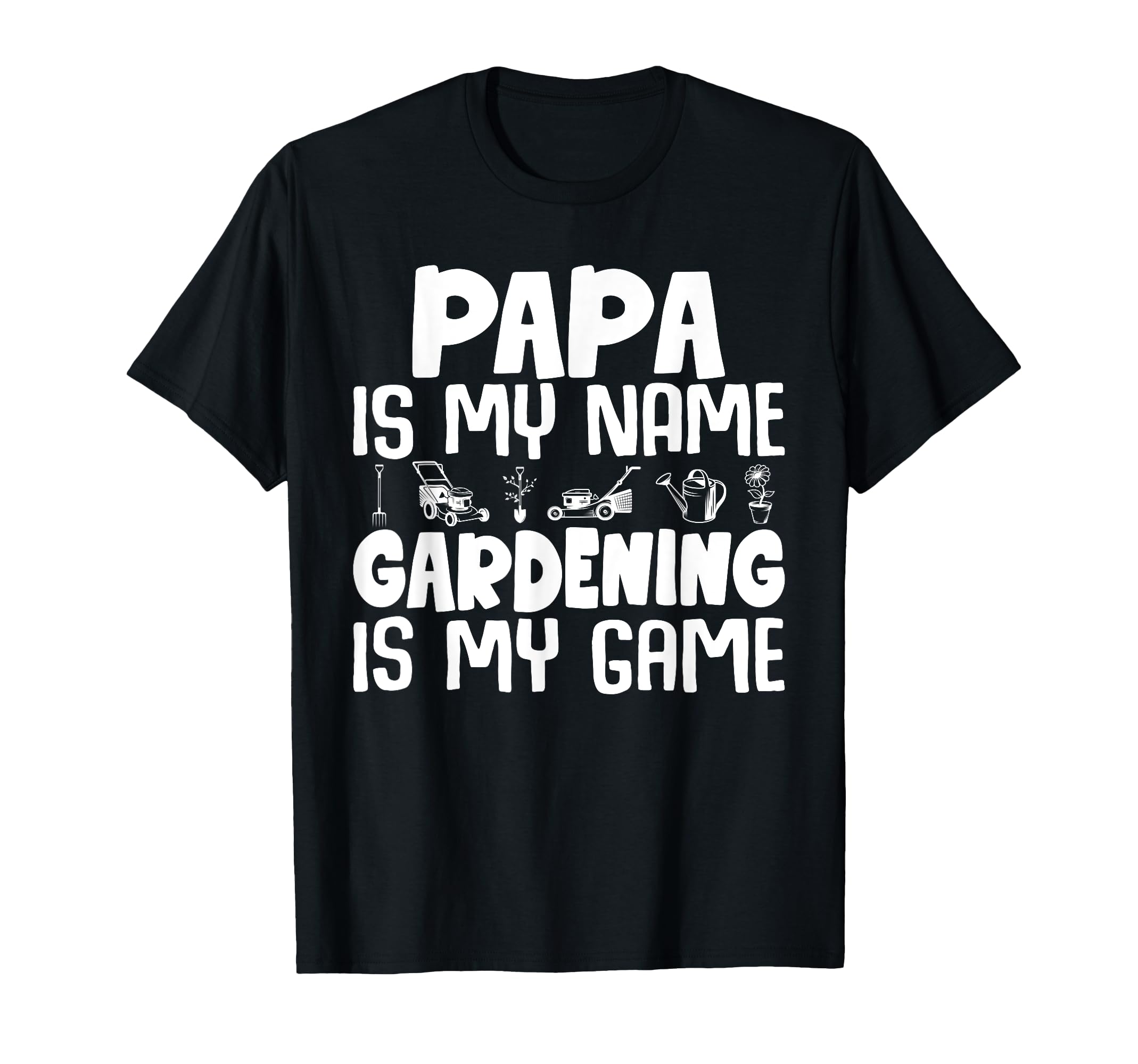 Gardener Papa Is My Name Gardening Is My T-Shirt - Minimalist Print Unisex - T-Shirt, Sweatshirt, Hoodie