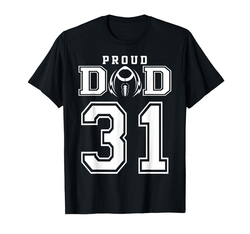 Custom Proud Football Dad Number 31 T-Shirt - Unique Graphic Men Women - T-Shirt, Sweatshirt, Hoodie