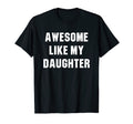 Awesome Like My Daughter Funny T-Shirt - Casual Everyday Wear Men Women - T-Shirt, Sweatshirt, Hoodie