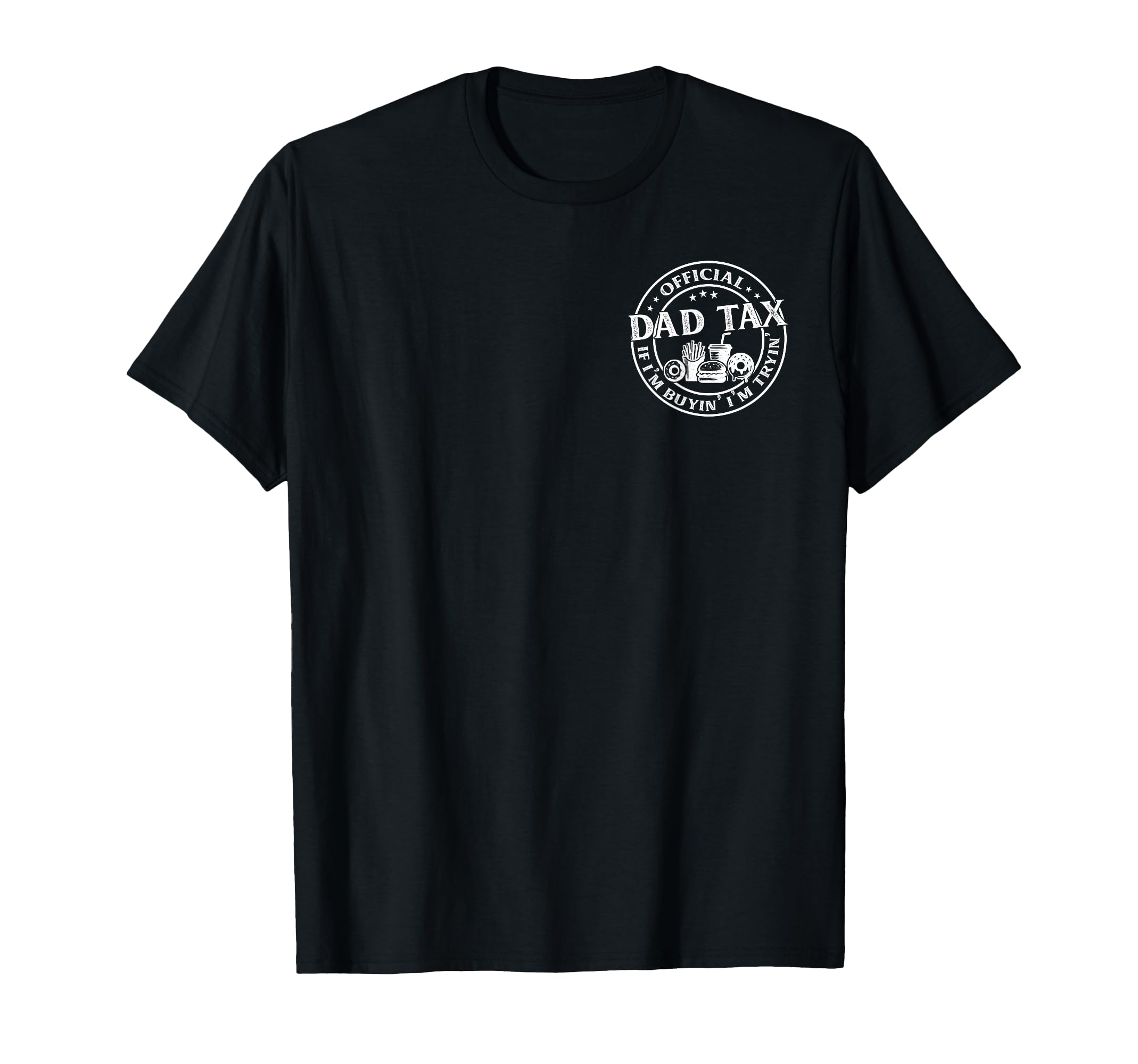 Dad Tax If Im Buyin Im Tryin Funny Fathers T-Shirt - Trendy Graphic Unisex - T-Shirt, Sweatshirt, Hoodie