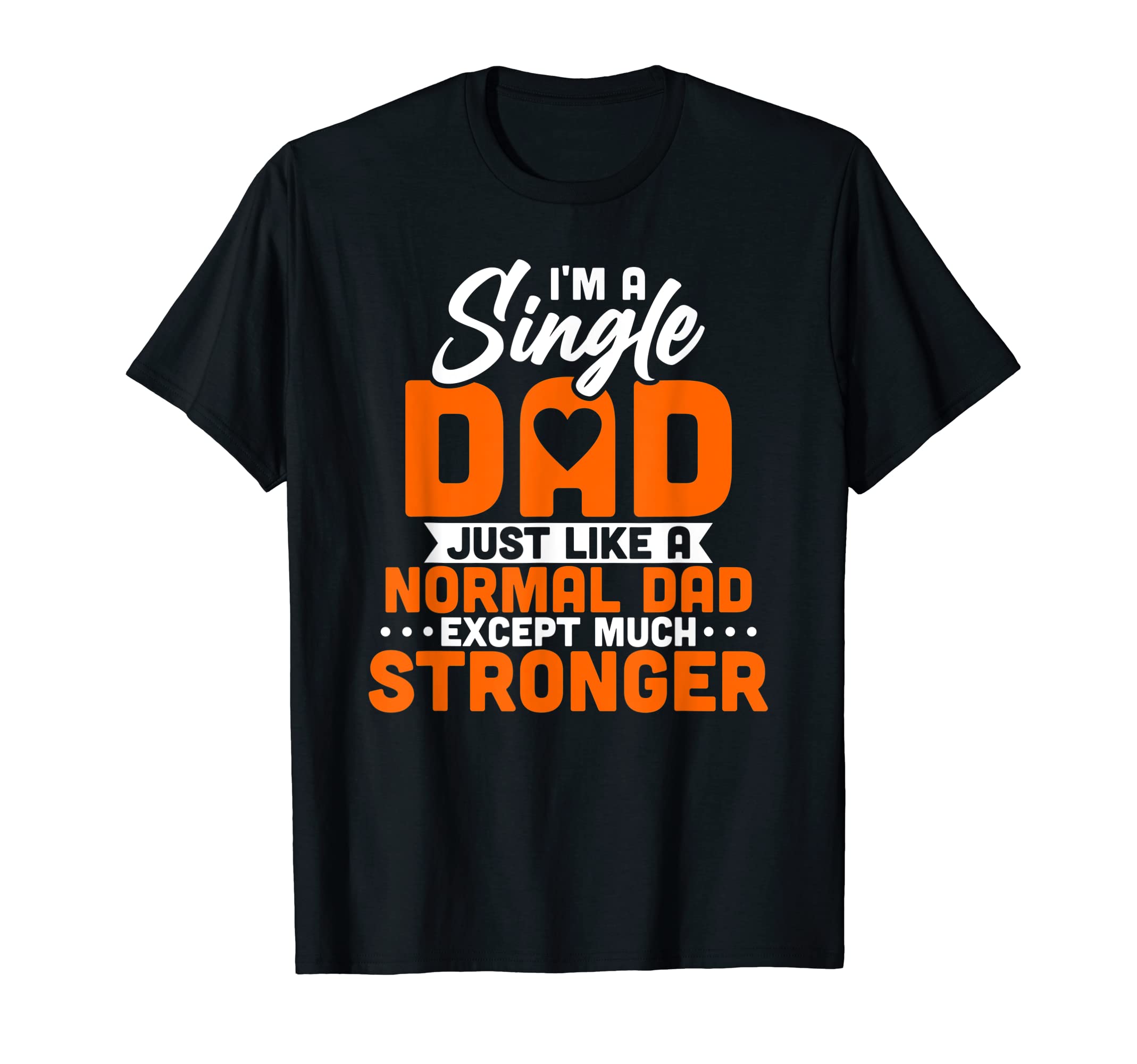 Mens Im Single Dad Just Like Normal T-Shirt - Trendy Graphic for Adults - T-Shirt, Sweatshirt, Hoodie