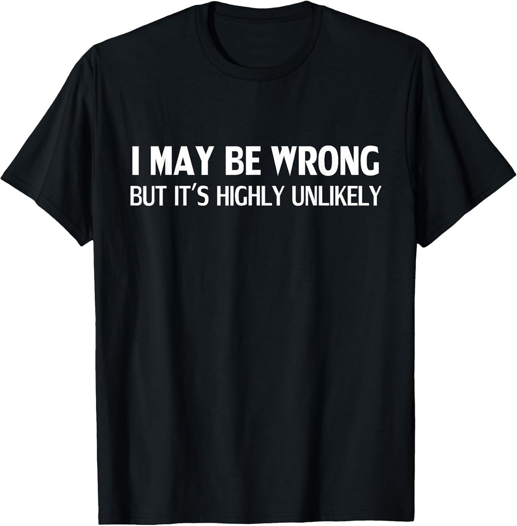 Funny I May Be Wrong But It's Highly Unlikely - Adult & Kids T-Shirts, Sweatshirts & Hoodies apparel design preview 1