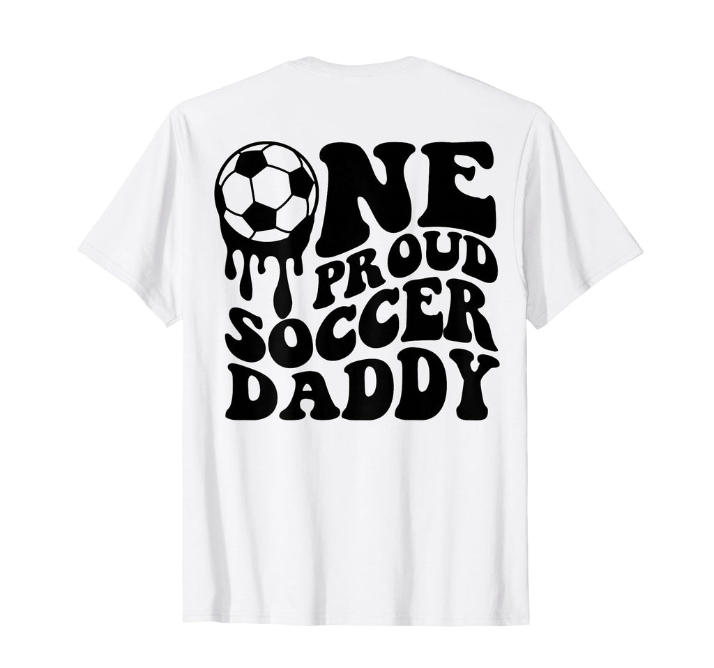 Proud Soccer Daddy Soccer Ball Drip T-Shirt - Novelty Apparel Men Women - T-Shirt, Sweatshirt, Hoodie