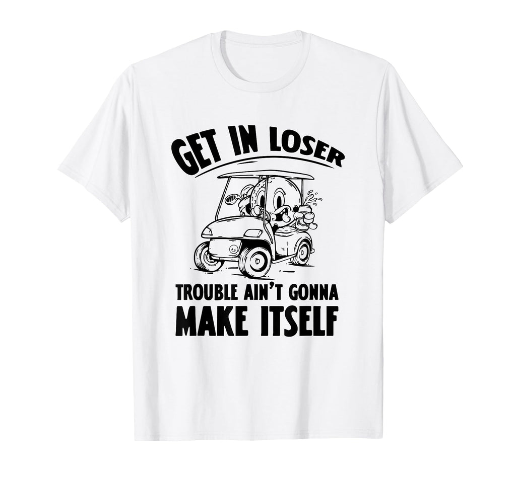 Get Loser Golf Cart Golf Lover Dad T-Shirt - Novelty Apparel Men Women - T-Shirt, Sweatshirt, Hoodie