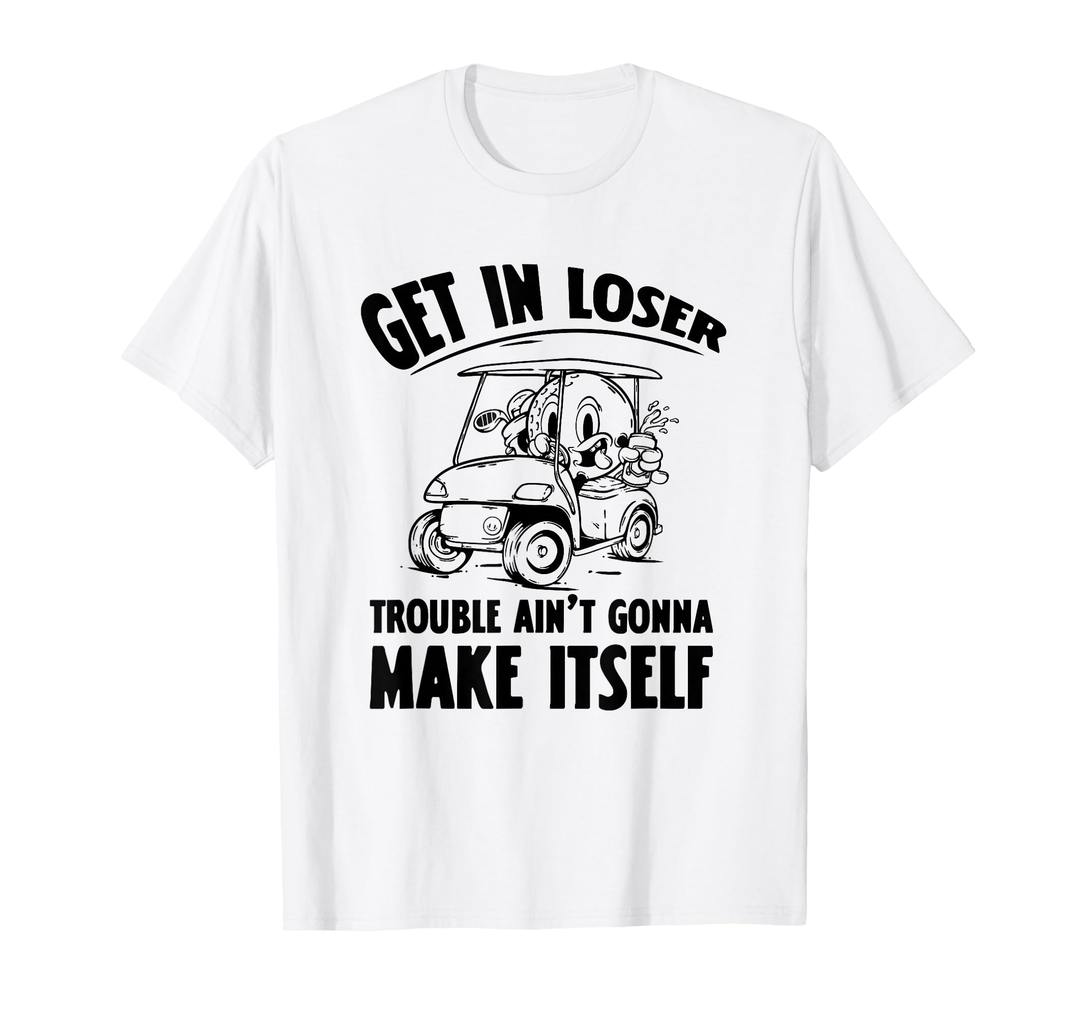 Get Loser Golf Cart Golf Lover Dad T-Shirt - Novelty Apparel Men Women - T-Shirt, Sweatshirt, Hoodie