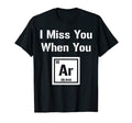 I Miss You When You Argon Are Gone Funny T-Shirt - Custom Art Print Unisex - T-Shirt, Sweatshirt, Hoodie