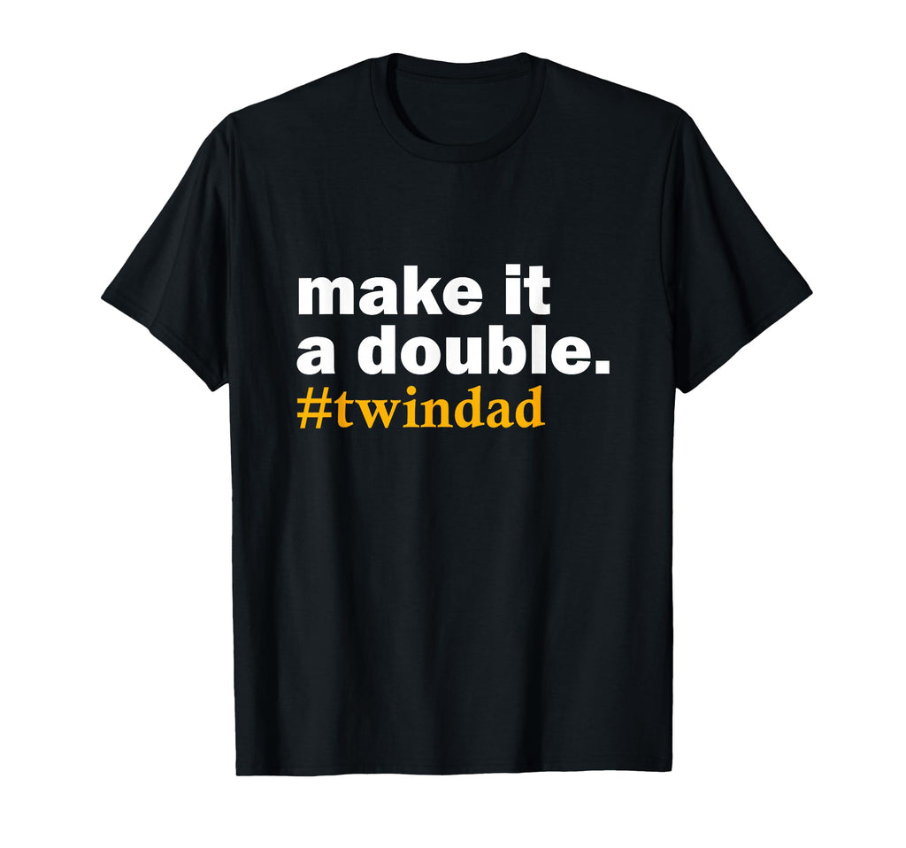 Make It Double Twin Parent New Dad T-Shirt - Fun Novelty Design for Adults - T-Shirt, Sweatshirt, Hoodie