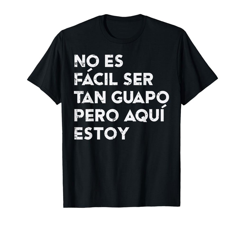 No Es Facil Ser Tan Guapo Funny T-Shirt - Aesthetic Graphic for Adults - T-Shirt, Sweatshirt, Hoodie