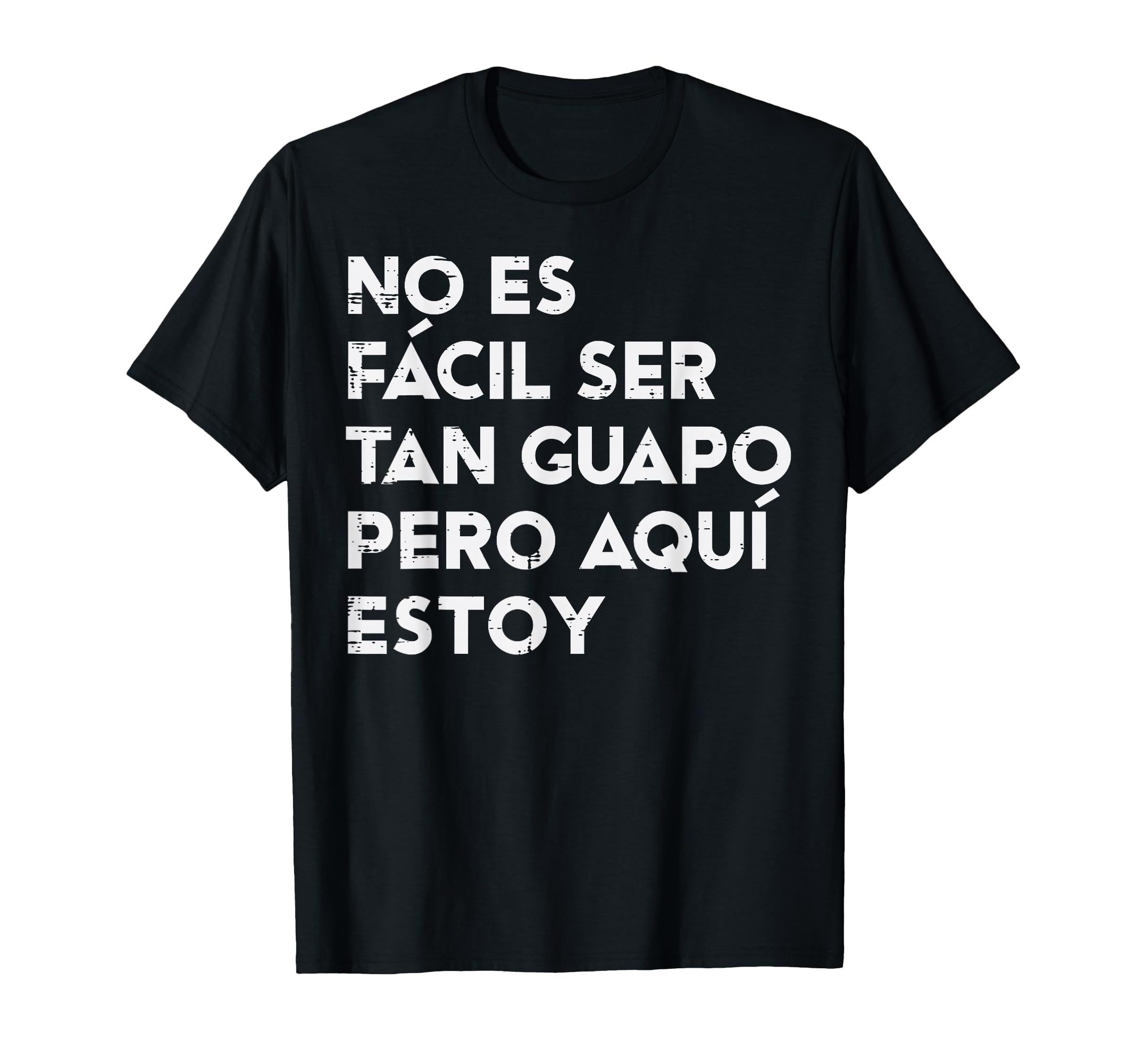 No Es Facil Ser Tan Guapo Funny T-Shirt - Aesthetic Graphic for Adults - T-Shirt, Sweatshirt, Hoodie