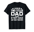 I Have Two Titles Dad And Step Dad T-Shirt - Streetwear Style for Adults - T-Shirt, Sweatshirt, Hoodie