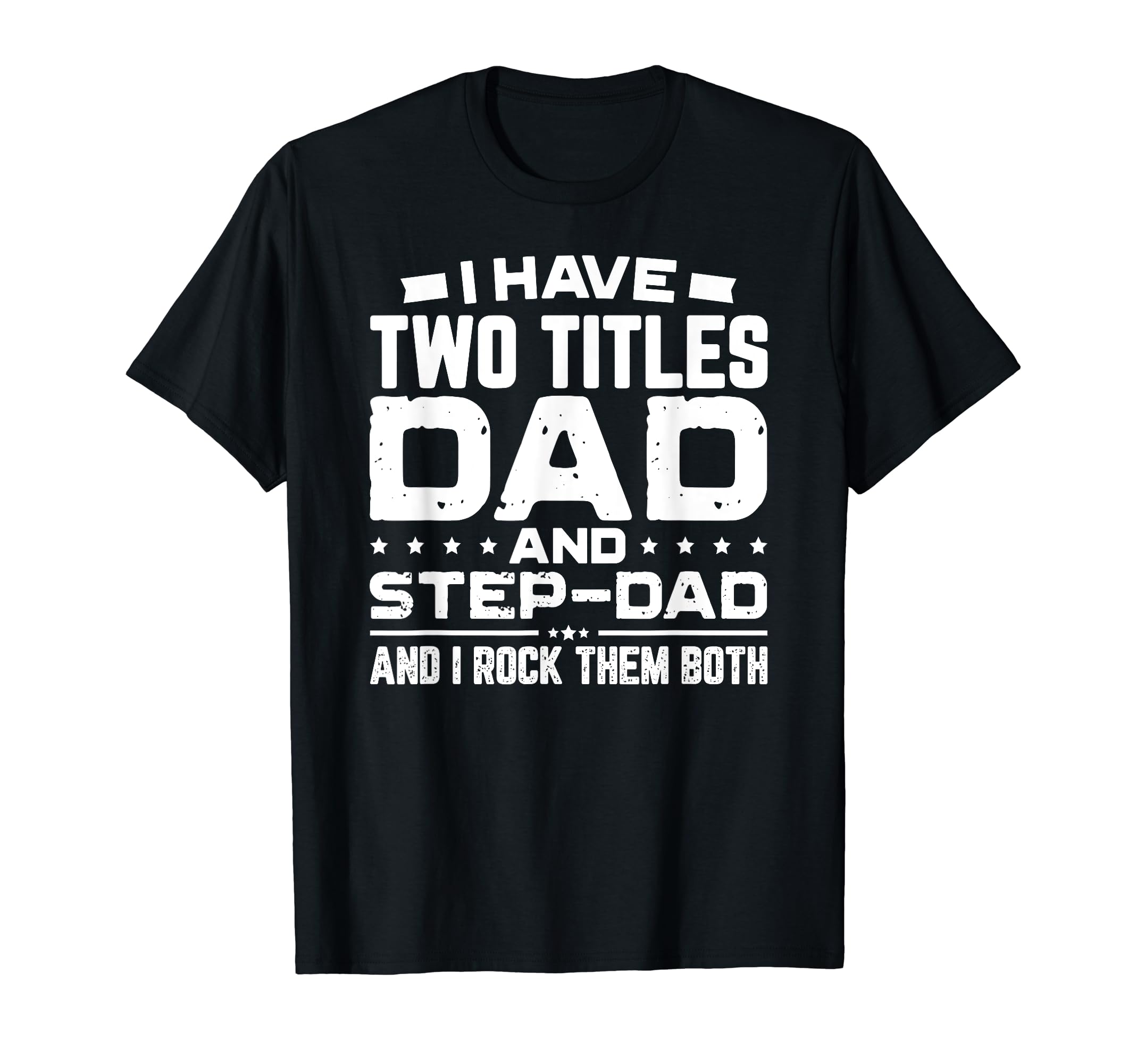 I Have Two Titles Dad And Step Dad T-Shirt - Streetwear Style for Adults - T-Shirt, Sweatshirt, Hoodie