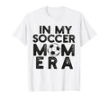 My Soccer Mom Era Funny Soccer Mom Mother T-Shirt - Novelty Apparel Unisex - T-Shirt, Sweatshirt, Hoodie