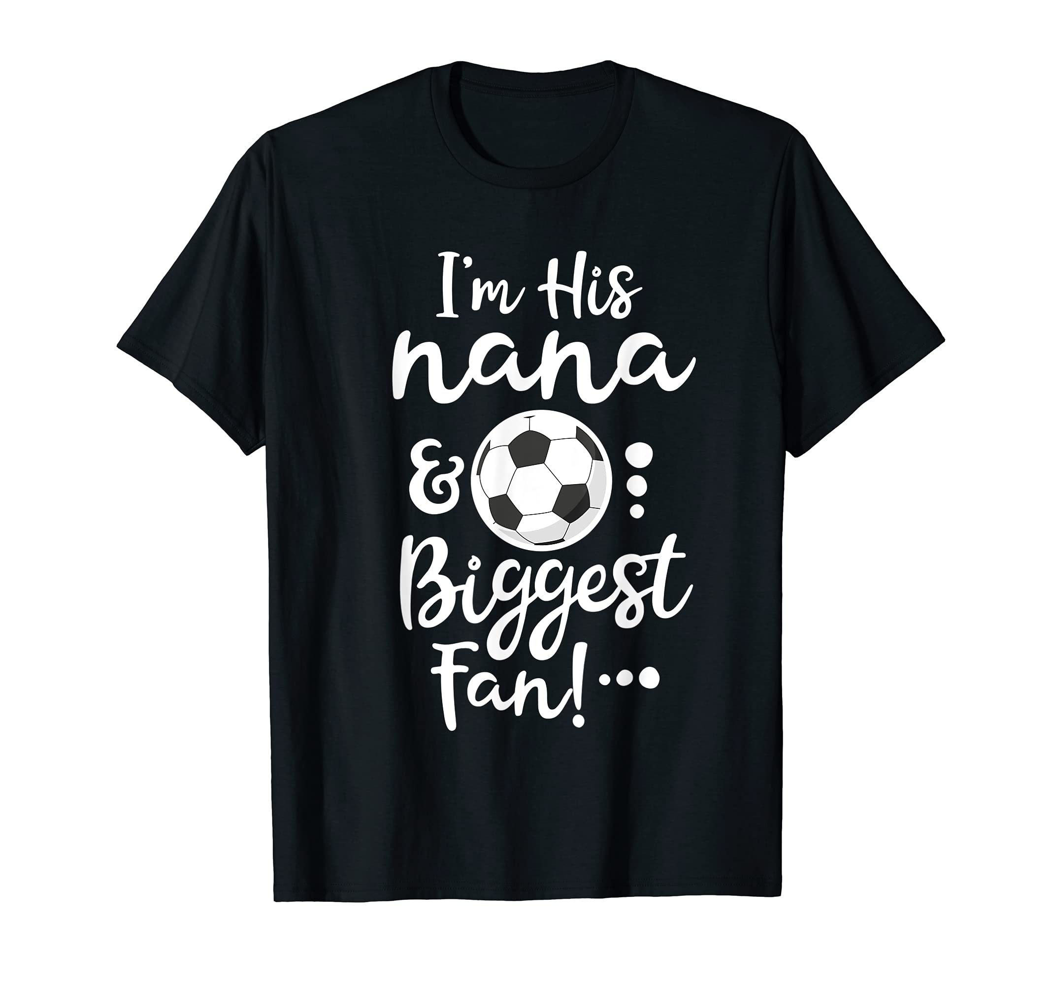Im His Nana And His Biggest Fan T-Shirt - Streetwear Style for Adults - T-Shirt, Sweatshirt, Hoodie