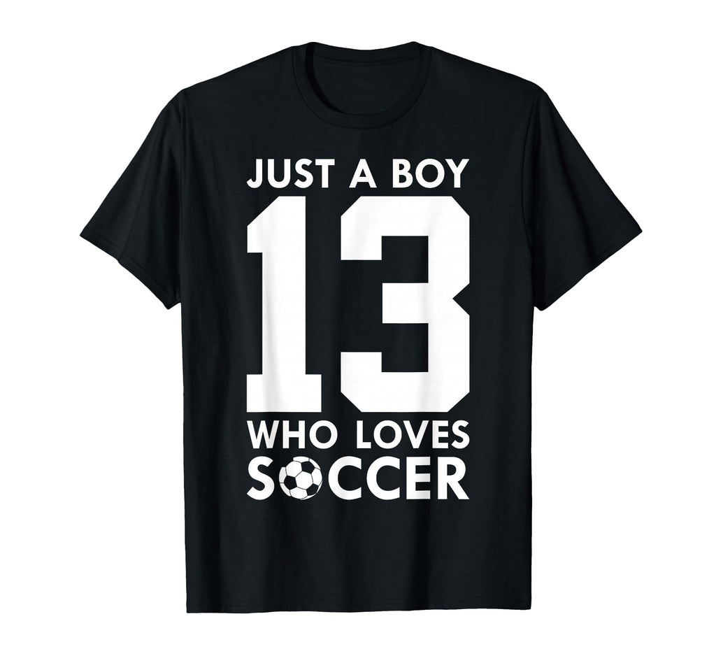 Just Who Loves 13 Years Soccer 13Th T-Shirt - Novelty Apparel for Adults - T-Shirt, Sweatshirt, Hoodie