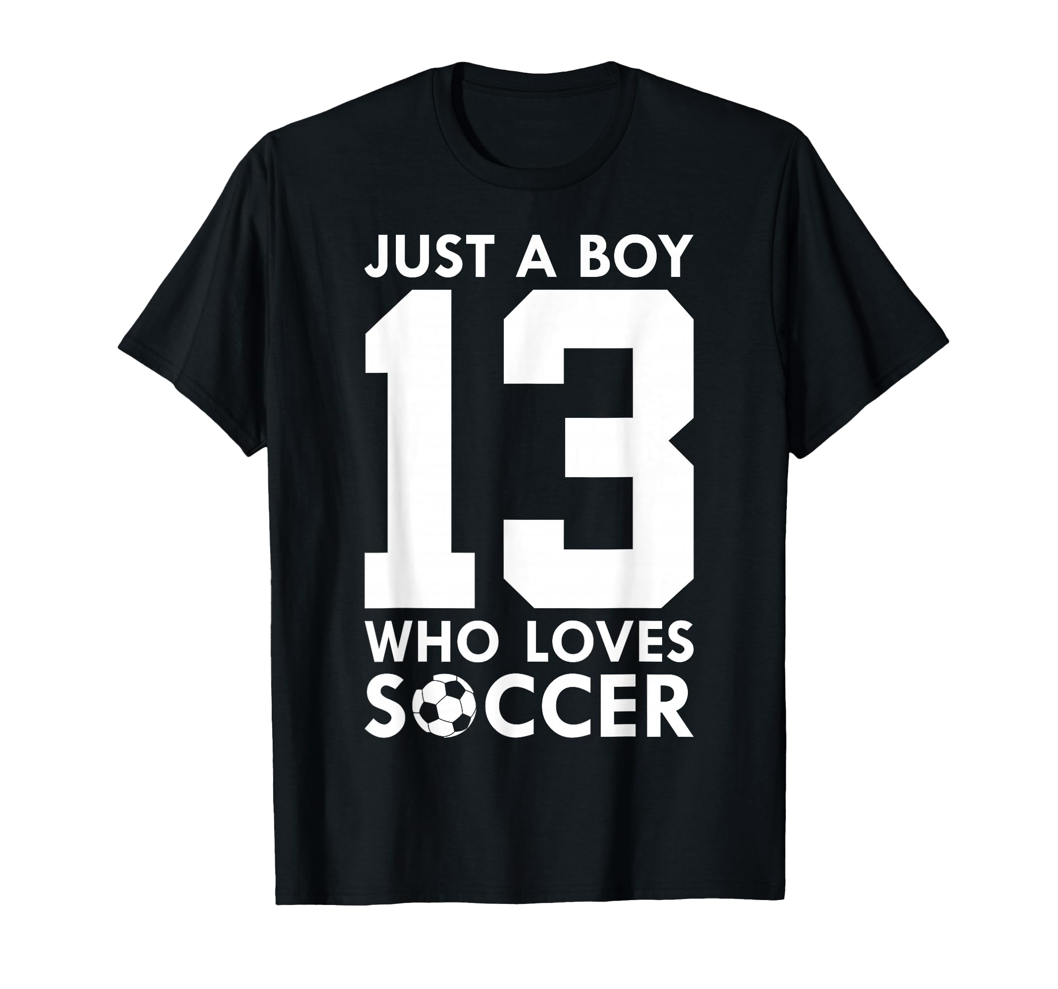 Just Who Loves 13 Years Soccer 13Th T-Shirt - Novelty Apparel for Adults - T-Shirt, Sweatshirt, Hoodie