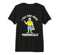 Funny I Tell Dad Jokes Periodically T-Shirt - Custom Art Print Men Women - T-Shirt, Sweatshirt, Hoodie