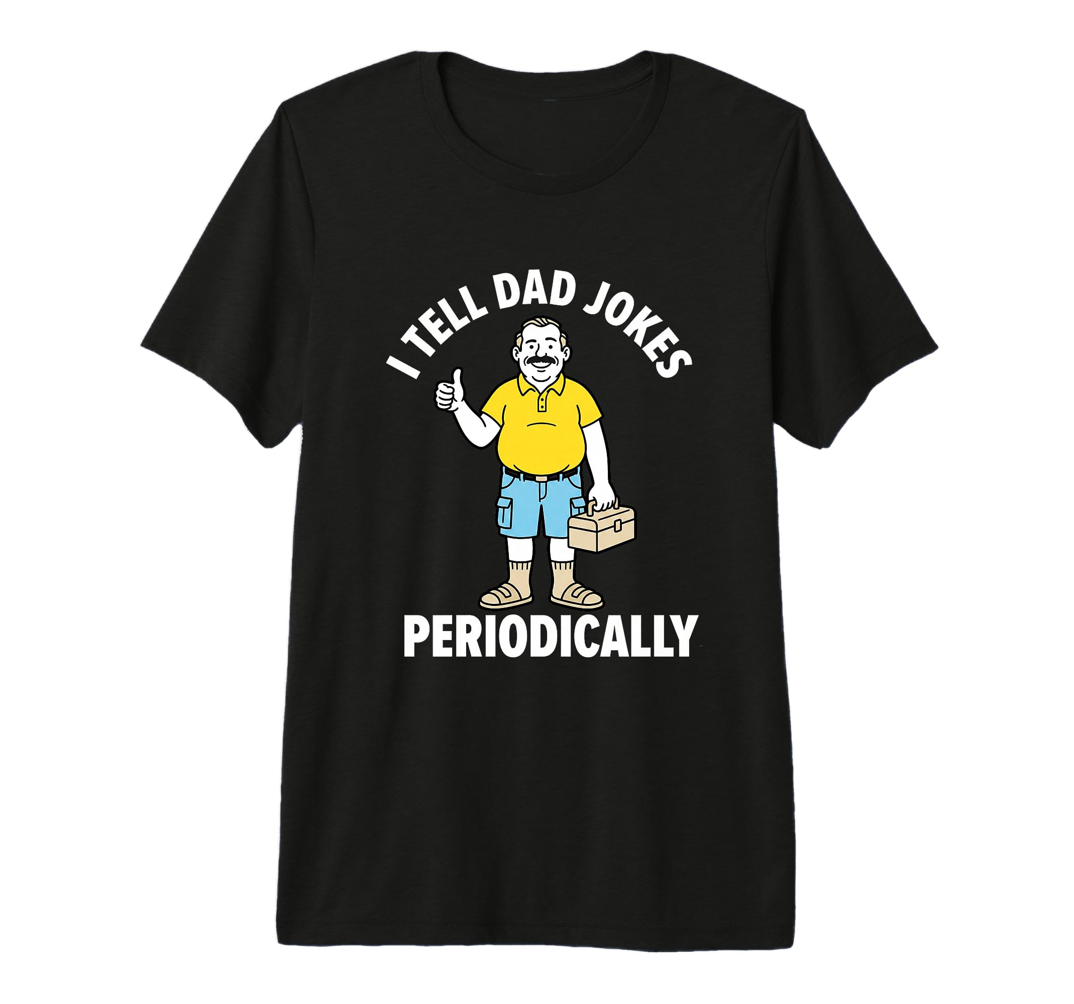 Funny I Tell Dad Jokes Periodically T-Shirt - Custom Art Print Men Women - T-Shirt, Sweatshirt, Hoodie
