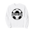 Soccer Dad Soccer Ball Soccer Dad Sweatshirt - Streetwear Style Unisex - T-Shirt, Sweatshirt, Hoodie