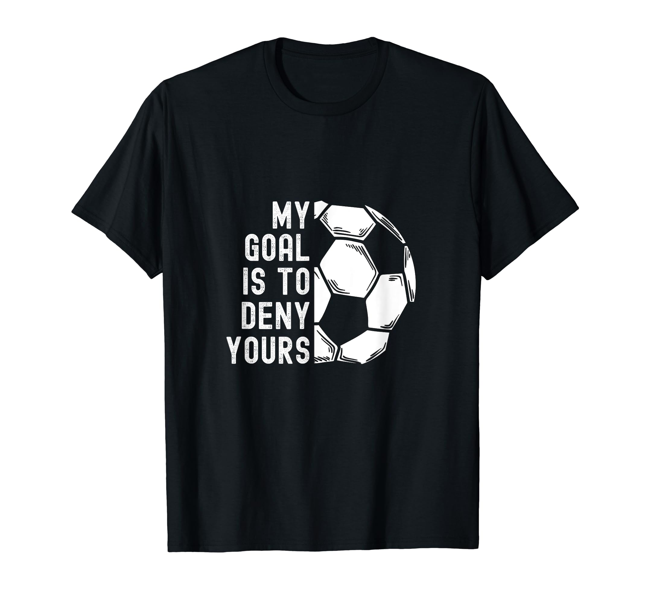 My Goal Is To Deny Yours Goalkeeper T-Shirt - Custom Art Print for Adults - T-Shirt, Sweatshirt, Hoodie