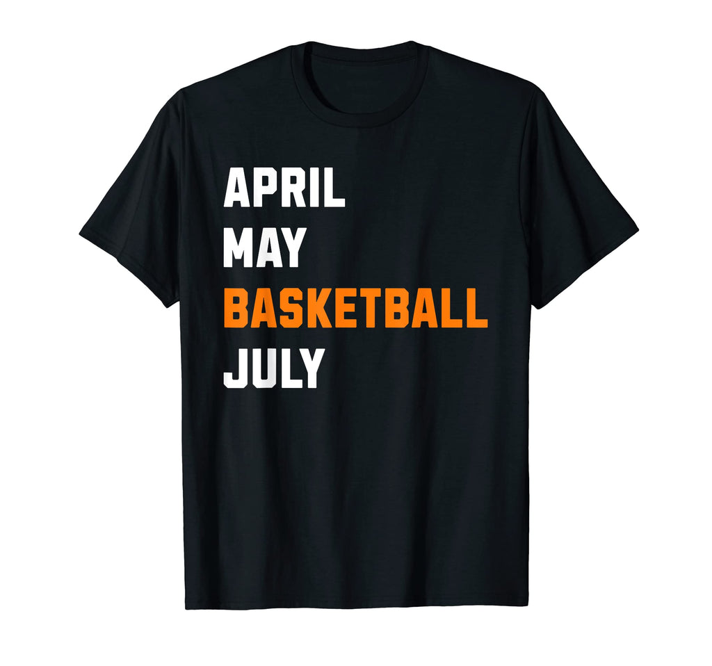 Funny May April Basketball July Basketball T-Shirt - Unique Graphic Unisex - T-Shirt, Sweatshirt, Hoodie