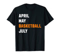Funny May April Basketball July Basketball T-Shirt - Unique Graphic Unisex - T-Shirt, Sweatshirt, Hoodie