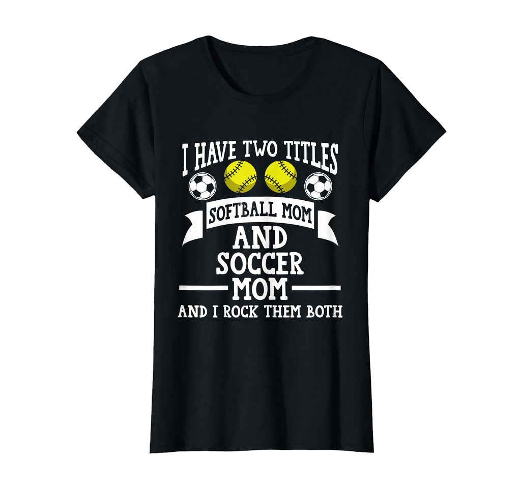 I Have Two Titles Softball Mom And T-Shirt - Streetwear Style for Adults - T-Shirt, Sweatshirt, Hoodie