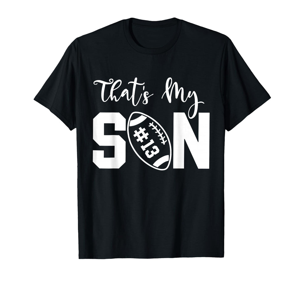 Thats My Son Football 13 Jersey Number T-Shirt - Graphic Print for Adults - T-Shirt, Sweatshirt, Hoodie