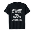 Stressed Blessed And Soccer Obsessed T-Shirt - Trendy Graphic for Adults - T-Shirt, Sweatshirt, Hoodie