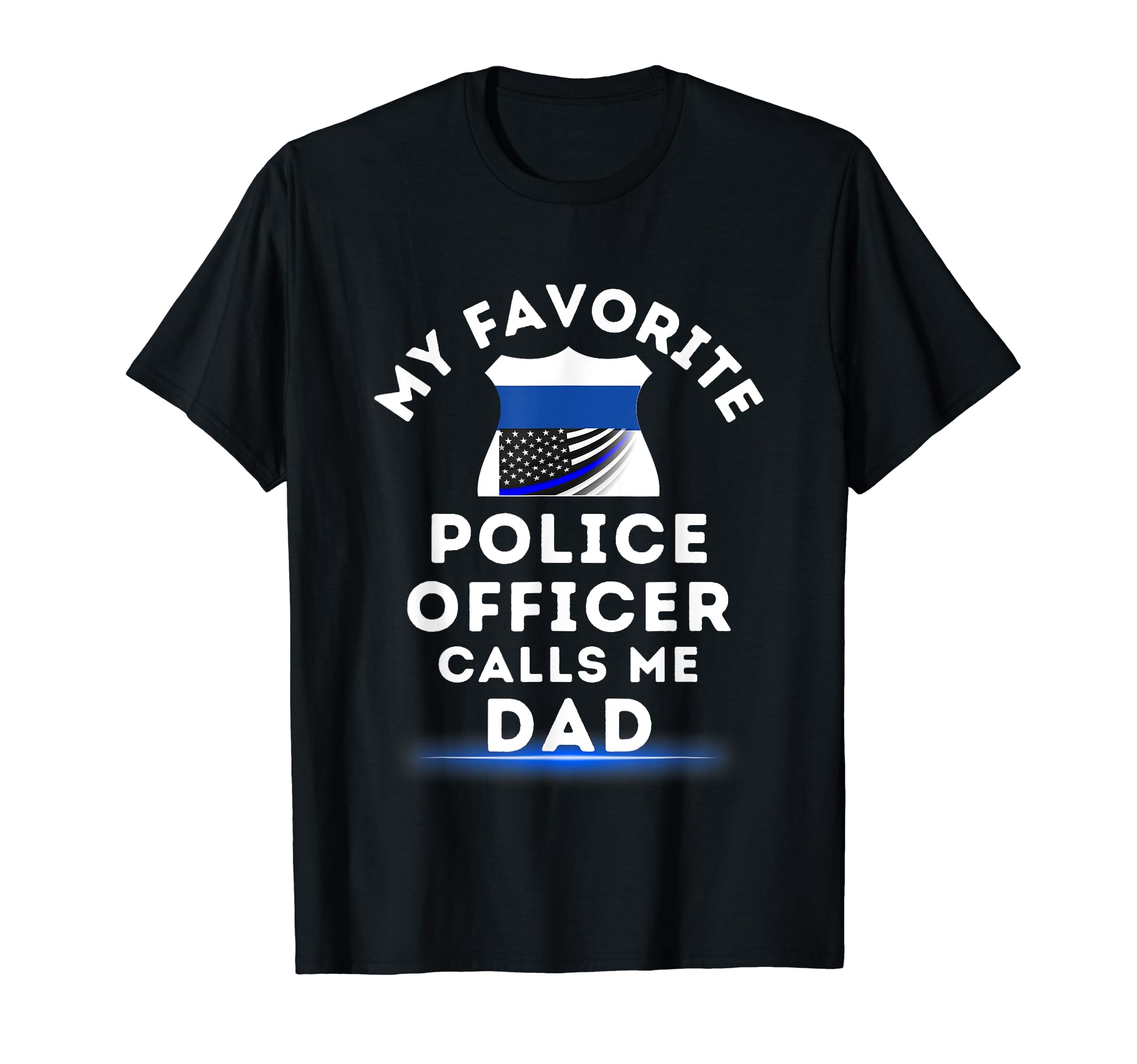 My Favorite Police Officer Calls Me Dad T-Shirt - Minimalist Print Unisex - T-Shirt, Sweatshirt, Hoodie