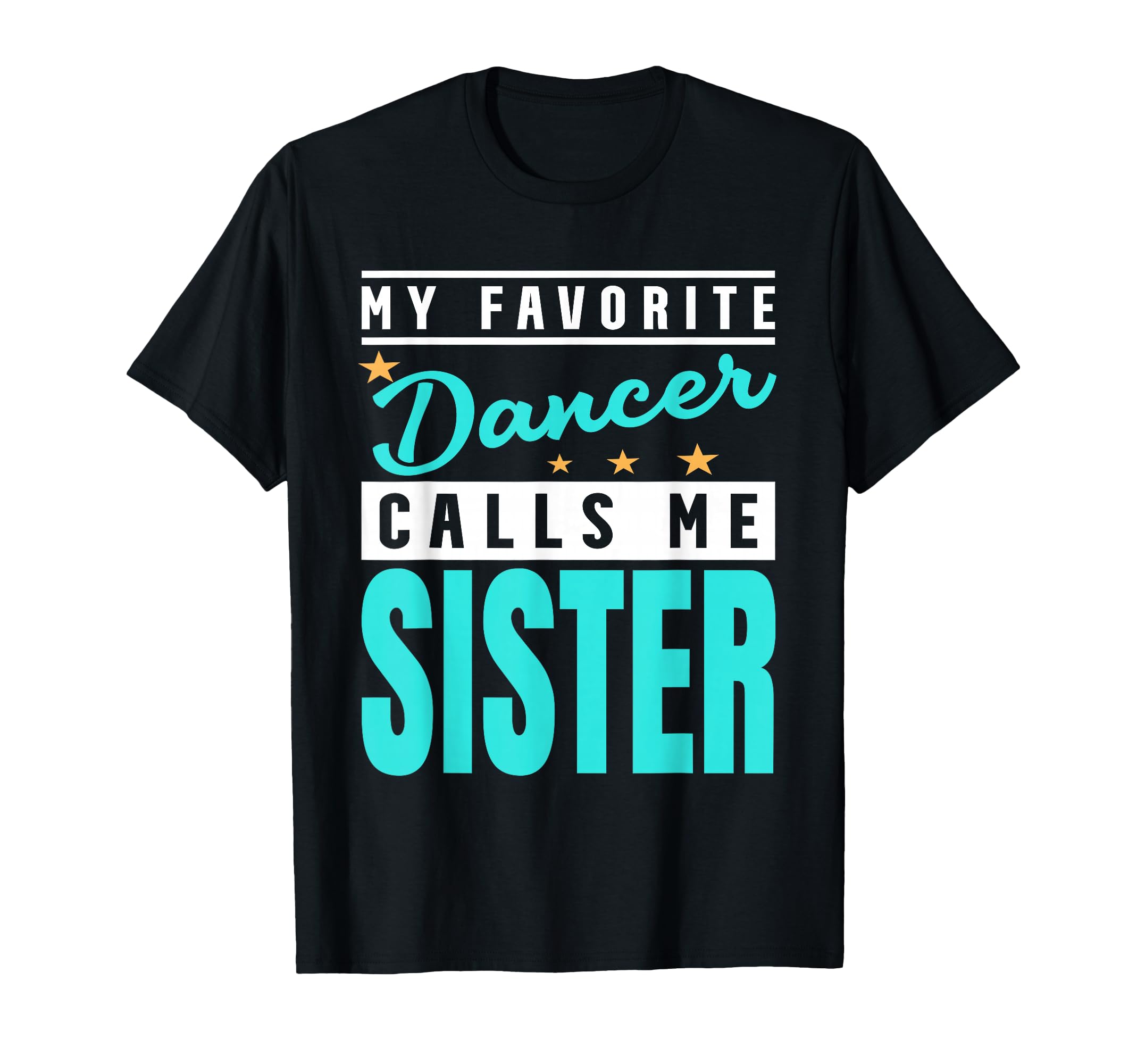 My Favorite Dancer Calls Me Sister T-Shirt - Unique Graphic Men Women - T-Shirt, Sweatshirt, Hoodie