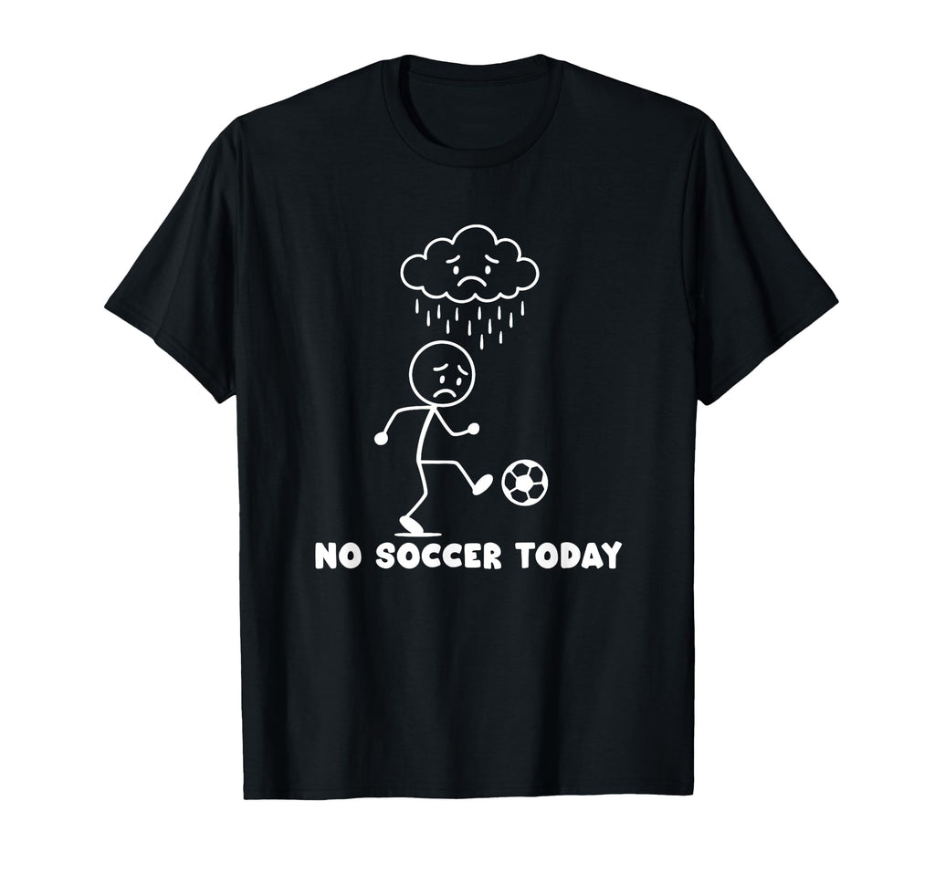 No Soccer Today Funny Soccer Player T-Shirt - Streetwear Style Men Women - T-Shirt, Sweatshirt, Hoodie
