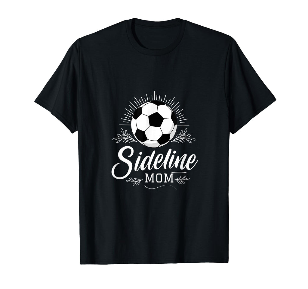 Sideline Mom Soccer Mama Soccer Mom Gift T-Shirt - Minimalist Print Unisex - T-Shirt, Sweatshirt, Hoodie