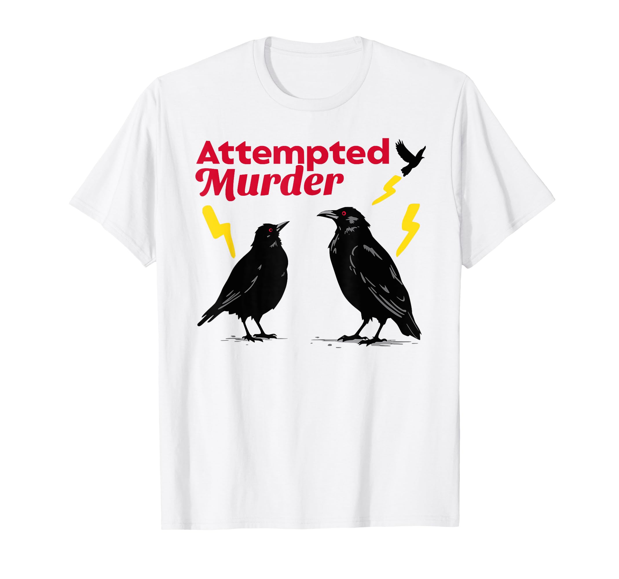 Attempted Murder Crow Crows Funny T-Shirt - Custom Art Print Men Women - T-Shirt, Sweatshirt, Hoodie