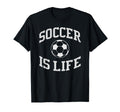 Soccer Is Life Soccer T-Shirt - Minimalist Print Men Women - T-Shirt, Sweatshirt, Hoodie