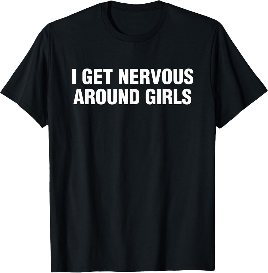 I Get Nervous Around Girls Funny Saying Quotes Men - Adult & Kids T-Shirts, Sweatshirts & Hoodies apparel design preview 1