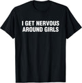 I Get Nervous Around Girls Funny Saying Quotes Men - Adult & Kids T-Shirts, Sweatshirts & Hoodies apparel design preview 1