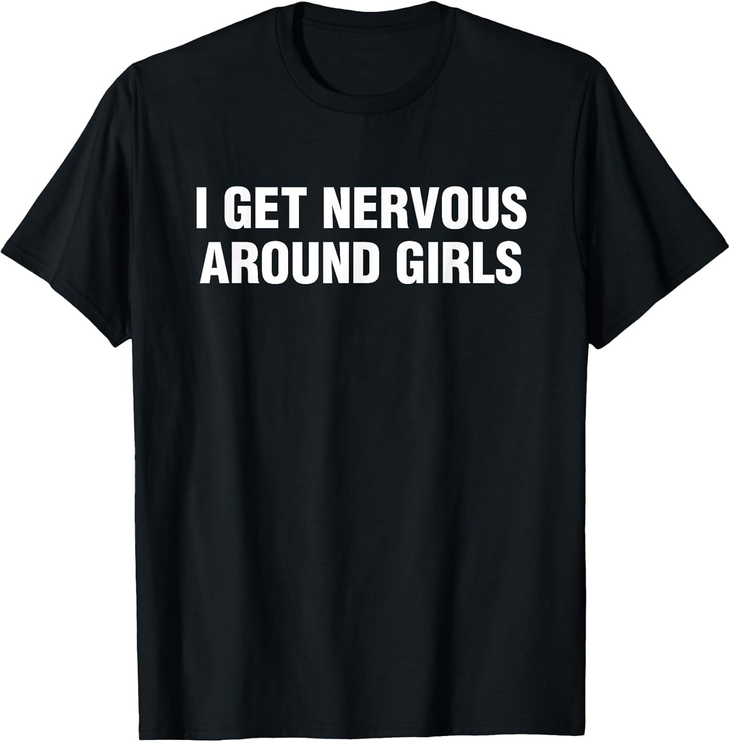 I Get Nervous Around Girls Funny Saying Quotes Men - Adult & Kids T-Shirts, Sweatshirts & Hoodies apparel design preview 1