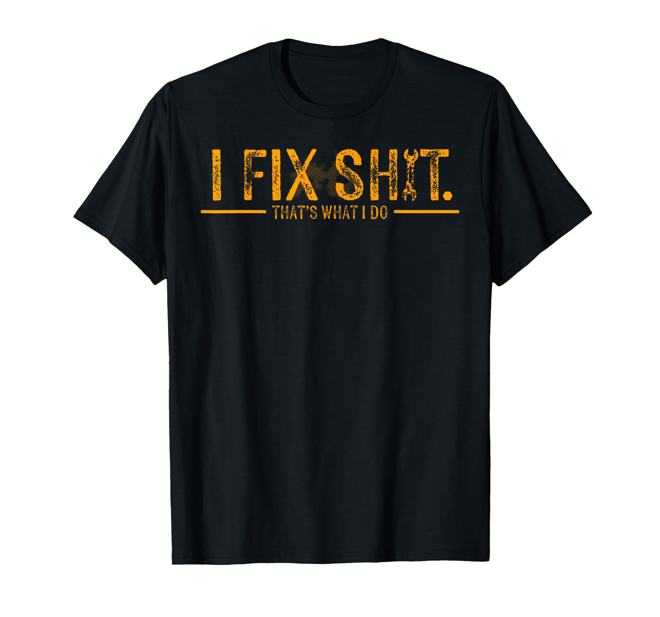 Funny I Fix Shit Thats What I Do T-Shirt - Novelty Apparel Unisex - T-Shirt, Sweatshirt, Hoodie