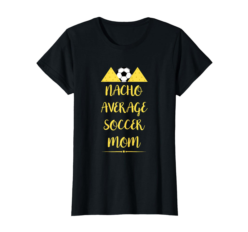 Soccer Nacho Lover Nacho Average T-Shirt - Fun Novelty Design Men Women - T-Shirt, Sweatshirt, Hoodie