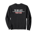 To Do List Your Mom Your Sister Your Co T-Shirt - Graphic Print Unisex - T-Shirt, Sweatshirt, Hoodie