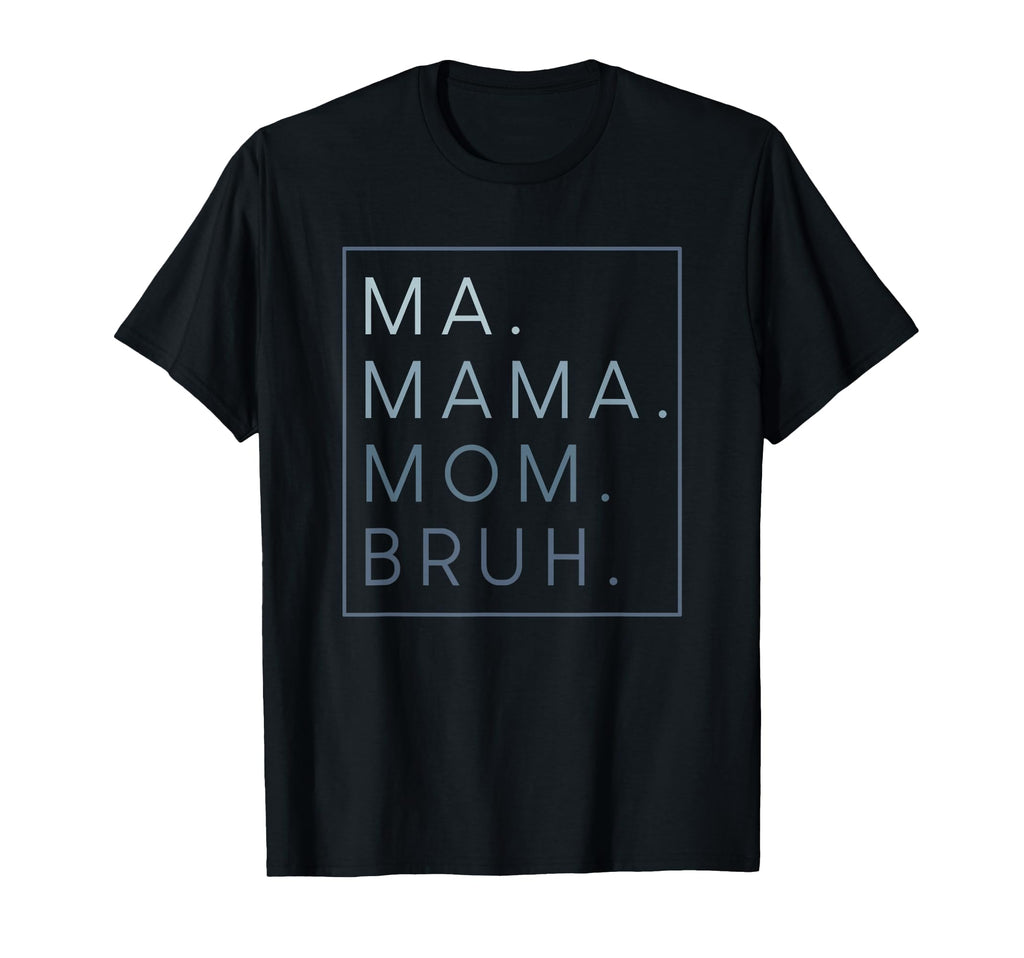 Ma Mama Mom Bruh Mother Mothers Day Gifts T-Shirt - Novelty Apparel Unisex - T-Shirt, Sweatshirt, Hoodie