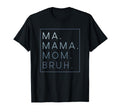 Ma Mama Mom Bruh Mother Mothers Day Gifts T-Shirt - Novelty Apparel Unisex - T-Shirt, Sweatshirt, Hoodie