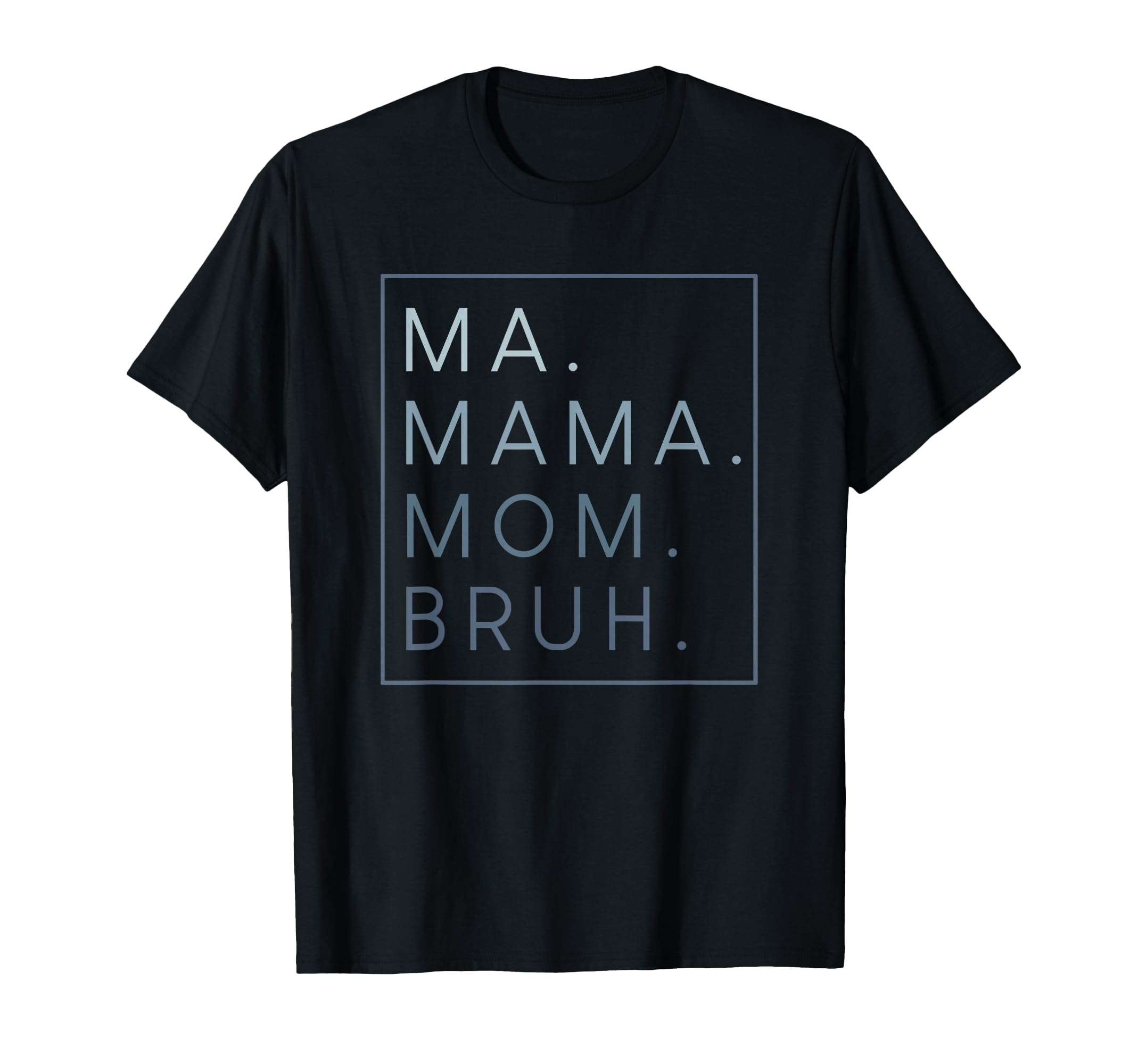 Ma Mama Mom Bruh Mother Mothers Day Gifts T-Shirt - Novelty Apparel Unisex - T-Shirt, Sweatshirt, Hoodie