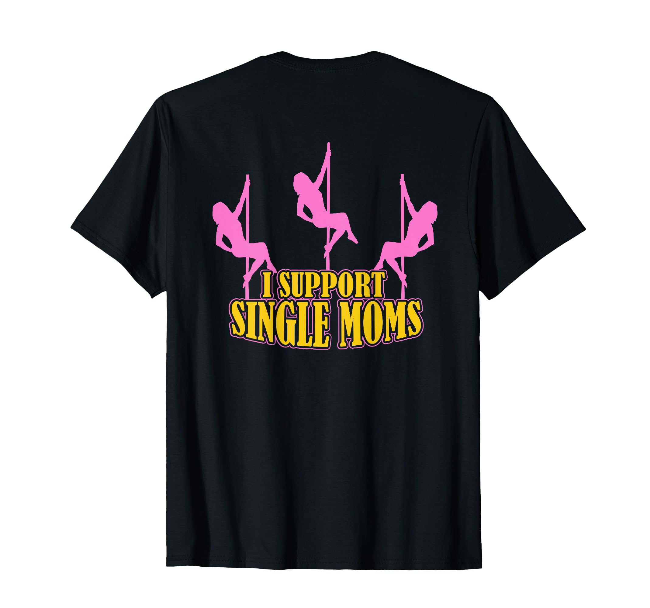 I Support Single Moms Funny Stripper T-Shirt - Unique Graphic for Adults - T-Shirt, Sweatshirt, Hoodie