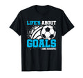 Soccer Player Lifes About Goals T-Shirt - Streetwear Style Men Women - T-Shirt, Sweatshirt, Hoodie