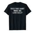 Mens Does This Make Me Bald T-Shirt - Casual Everyday Wear for Adults - T-Shirt, Sweatshirt, Hoodie