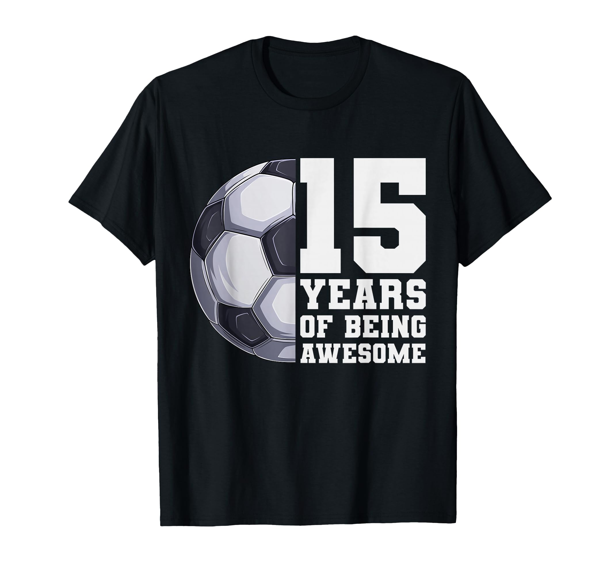 15 Years Being Awesome Soccer 15Th T-Shirt - Trendy Graphic for Adults - T-Shirt, Sweatshirt, Hoodie
