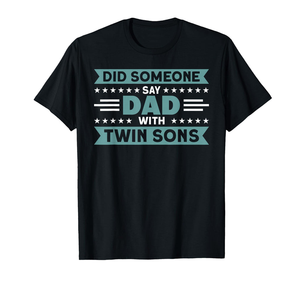 Did Someone Say Dad Twin Sons Father T-Shirt - Custom Art Print Unisex - T-Shirt, Sweatshirt, Hoodie