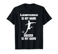 Mens Lawrence Is My Name Soccer Is My T-Shirt - Unique Graphic Men Women - T-Shirt, Sweatshirt, Hoodie
