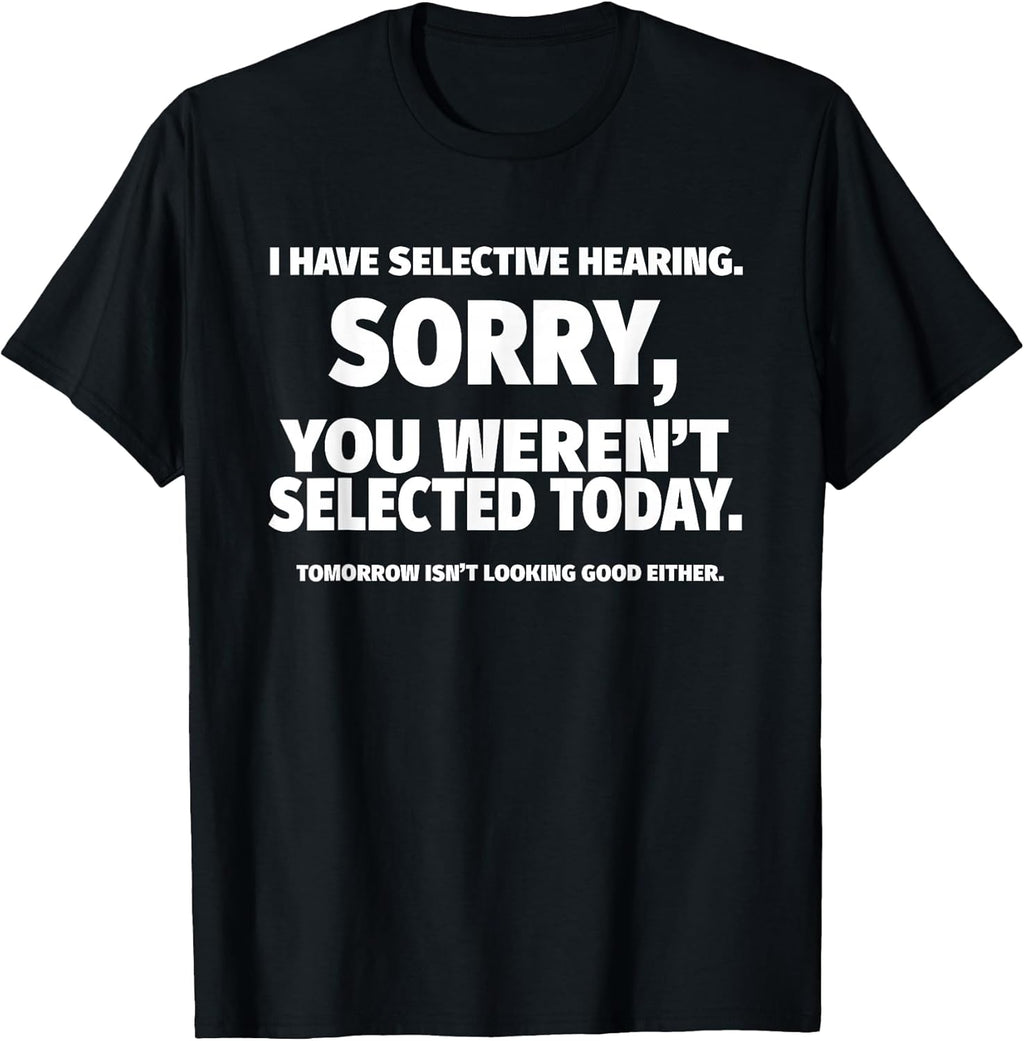 I Have Selective Hearing, You Weren't Selected Short - Adult & Kids T-Shirts, Sweatshirts & Hoodies apparel design preview 1